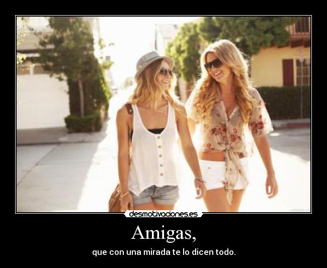 Amigas, -
