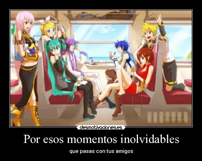 Por esos momentos inolvidables - que pasas con tus amigos