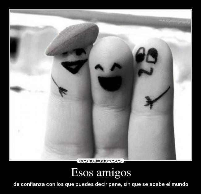 Esos amigos - de confianza con los que puedes decir pene, sin que se acabe el mundo