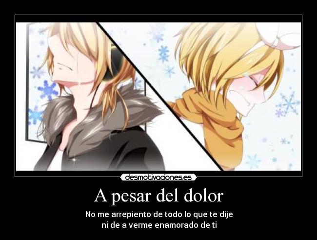 A pesar del dolor - No me arrepiento de todo lo que te dije
ni de a verme enamorado de ti