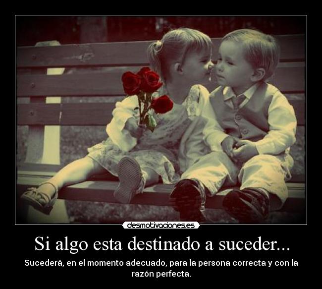 Si algo esta destinado a suceder... -