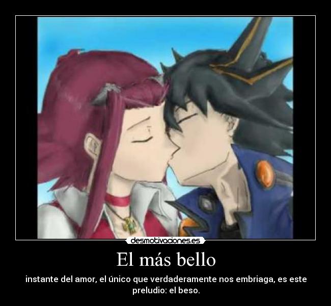 El más bello - instante del amor, el único que verdaderamente nos embriaga, es este
preludio: el beso.