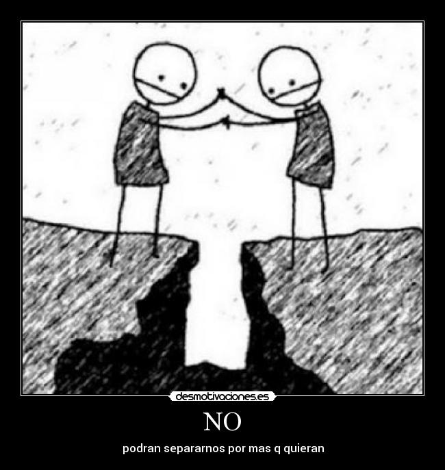 NO - podran separarnos por mas q quieran