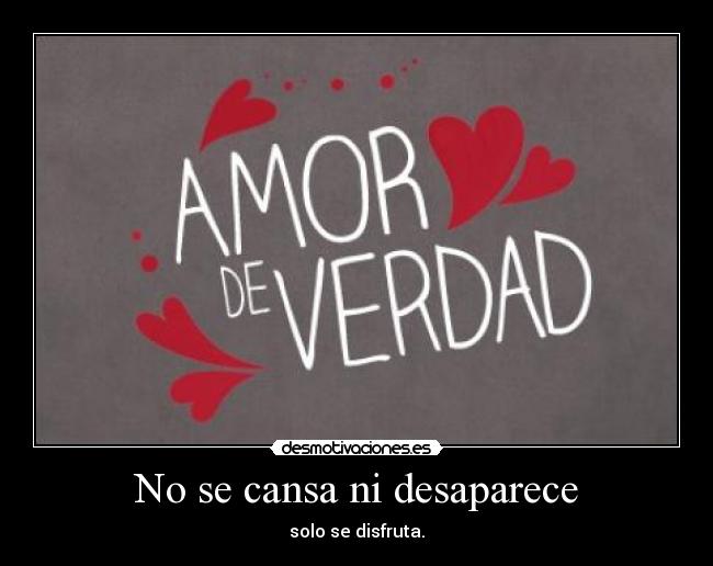 No se cansa ni desaparece - solo se disfruta.