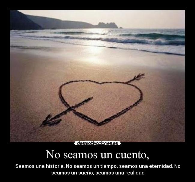 No seamos un cuento, -