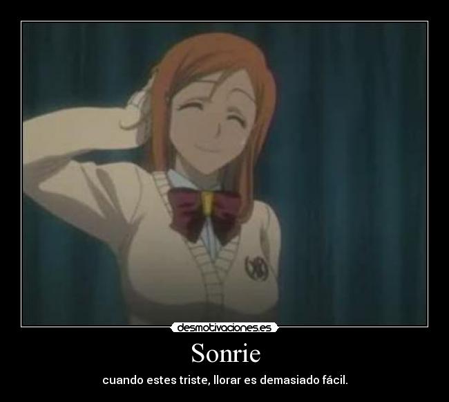 Sonrie - cuando estes triste, llorar es demasiado fácil.