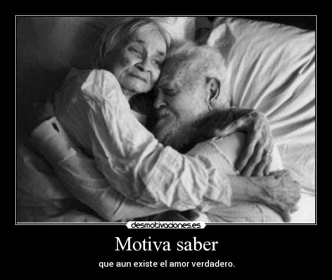 Motiva saber - que aun existe el amor verdadero.