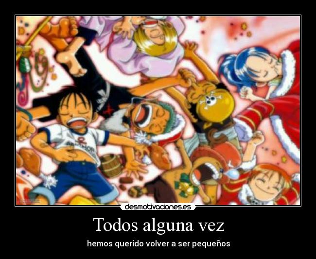 Todos alguna vez - hemos querido volver a ser pequeños