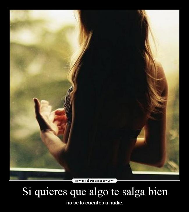 Si quieres que algo te salga bien -