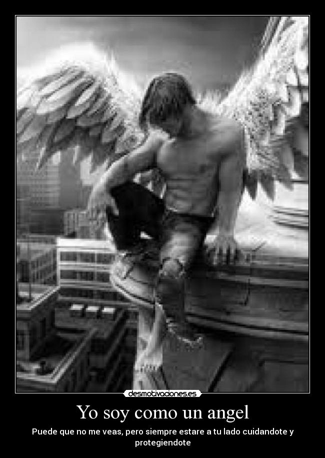 Yo soy como un angel - Puede que no me veas, pero siempre estare a tu lado cuidandote y protegiendote