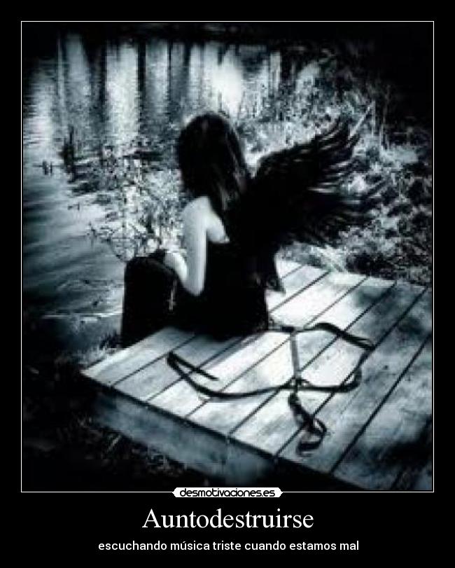 Auntodestruirse - escuchando música triste cuando estamos mal