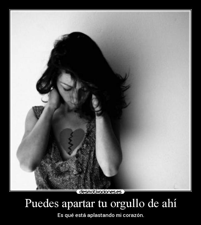 Puedes apartar tu orgullo de ahí - 