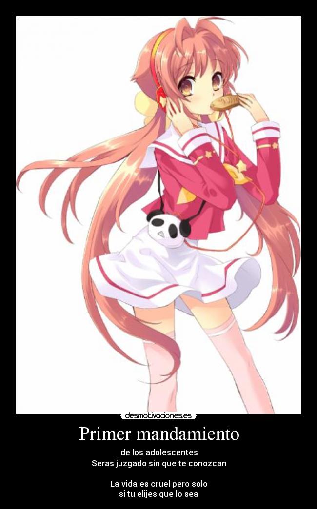 Primer mandamiento - de los adolescentes
Seras juzgado sin que te conozcan
La vida es cruel pero solo
si tu elijes que lo sea