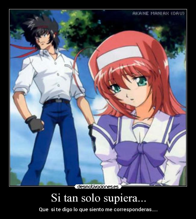 Si tan solo supiera... - Que  si te digo lo que siento me corresponderas.....