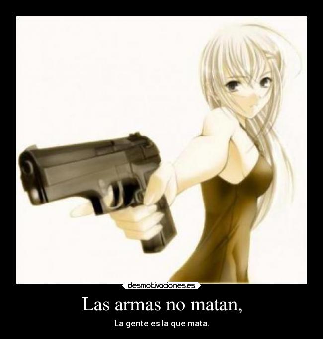 Las armas no matan, -