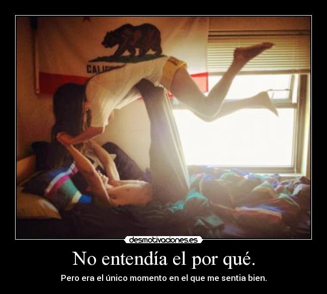 No entendía el por qué. - 
