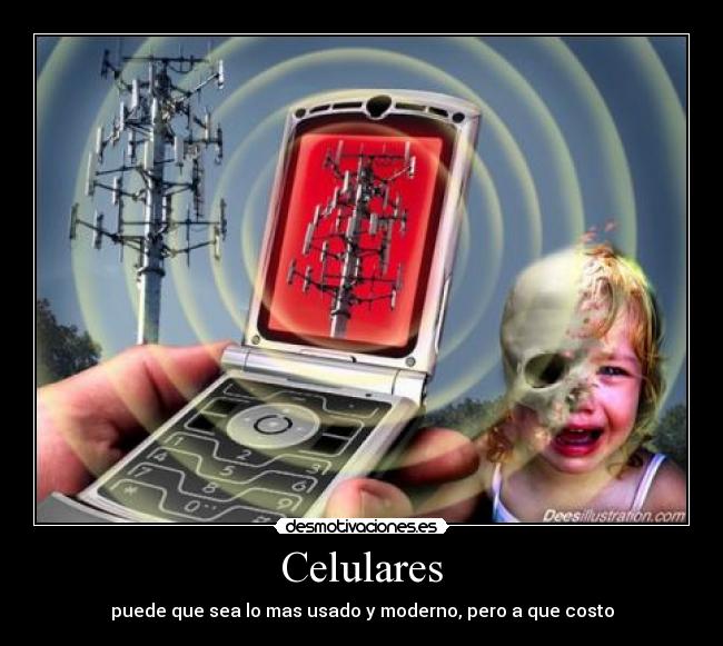 Celulares - puede que sea lo mas usado y moderno, pero a que costo