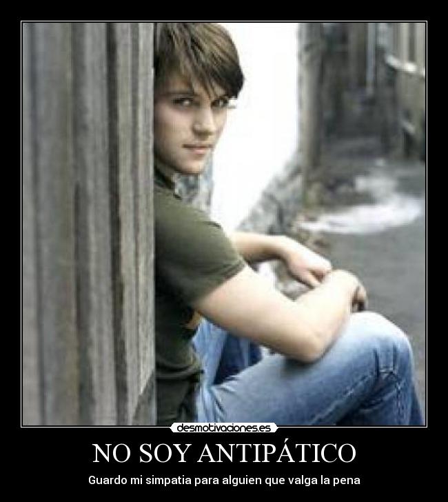 NO SOY ANTIPÁTICO - Guardo mi simpatia para alguien que valga la pena