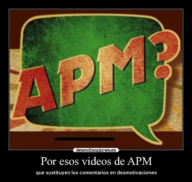Por esos videos de APM -