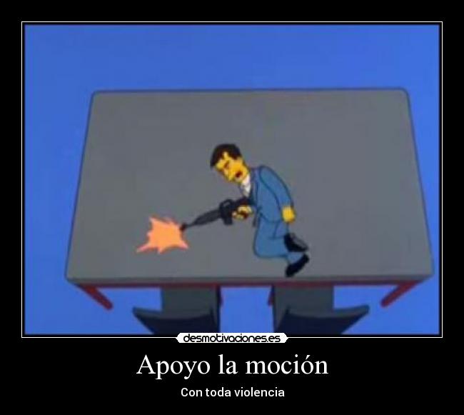 Apoyo la moción - Con toda violencia