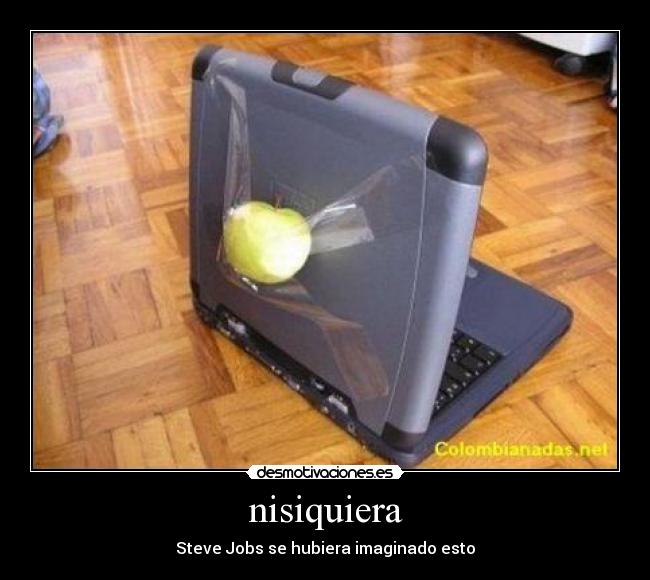 nisiquiera - Steve Jobs se hubiera imaginado esto