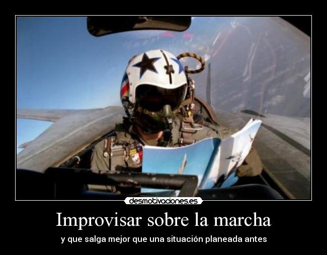 Improvisar sobre la marcha - y que salga mejor que una situación planeada antes