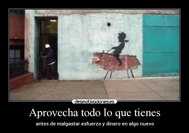 Aprovecha todo lo que tienes - 