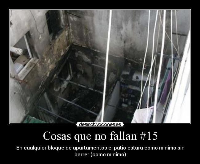 Cosas que no fallan #15 - En cualquier bloque de apartamentos el patio estara como minimo sin
barrer (como minimo)