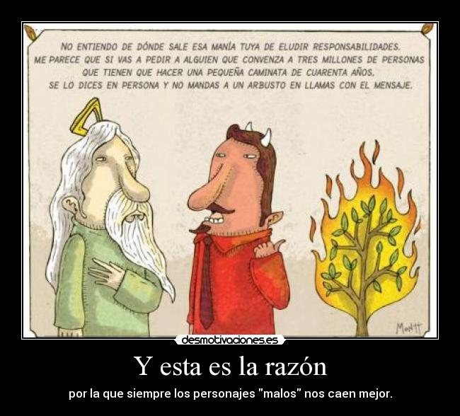 Y esta es la razón - por la que siempre los personajes malos nos caen mejor.