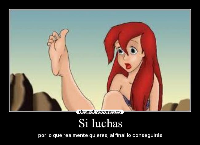 Si luchas - por lo que realmente quieres, al final lo conseguirás
