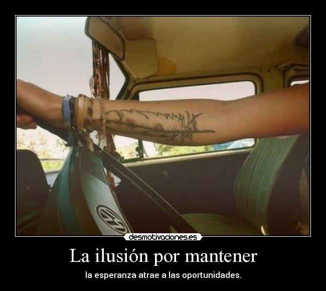 La ilusión por mantener - la esperanza atrae a las oportunidades.