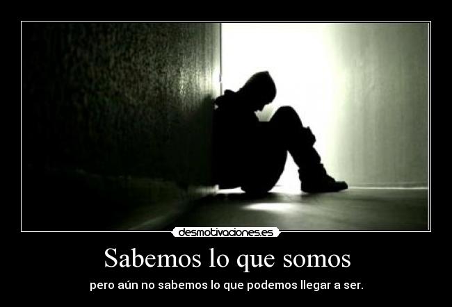 Sabemos lo que somos -