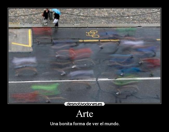 Arte - Una bonita forma de ver el mundo.
