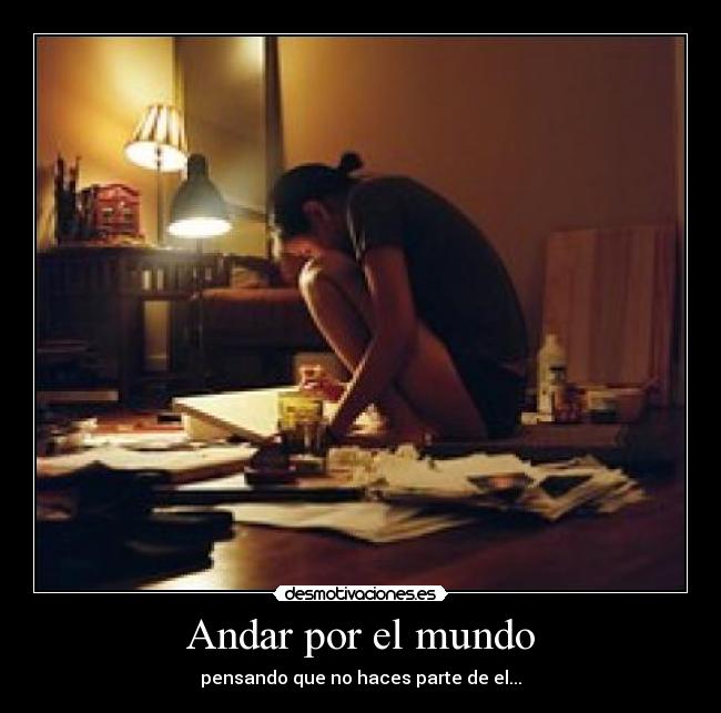 Andar por el mundo - pensando que no haces parte de el...