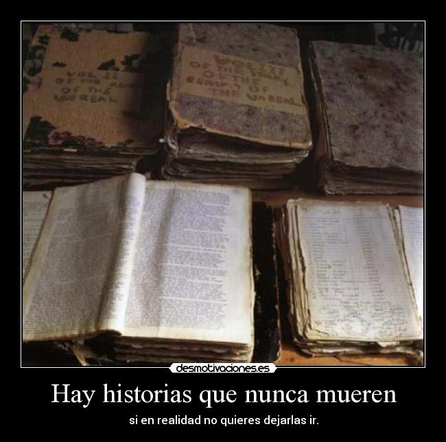 Hay historias que nunca mueren - si en realidad no quieres dejarlas ir.