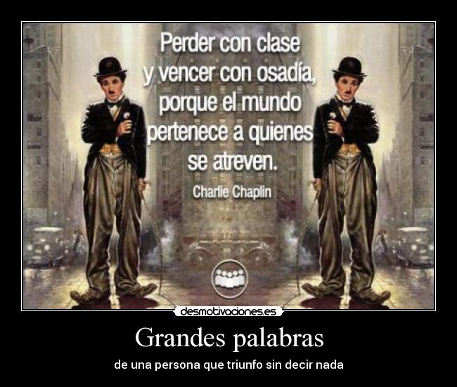 Grandes palabras - de una persona que triunfo sin decir nada