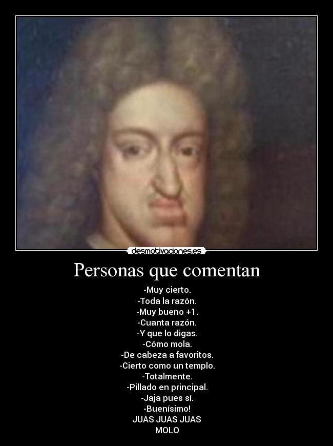 Personas que comentan - -Muy cierto.
-Toda la razón.
-Muy bueno +1.
-Cuanta razón.
-Y que lo digas.
-Cómo mola.
-De cabeza a favoritos.
-Cierto como un templo.
-Totalmente.
-Pillado en principal.
-Jaja pues sí.
-Buenísimo!
JUAS JUAS JUAS
MOLO