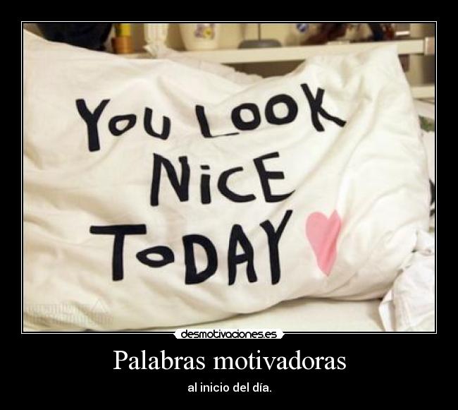 Palabras motivadoras - al inicio del día.