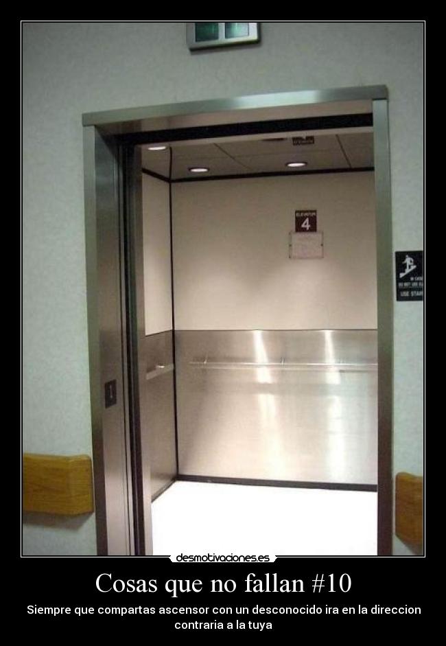 Cosas que no fallan #10 - Siempre que compartas ascensor con un desconocido ira en la direccion
contraria a la tuya