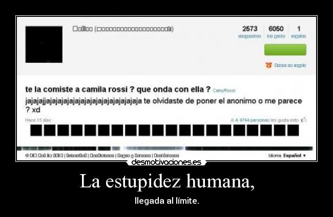 La estupidez humana, - llegada al límite.
