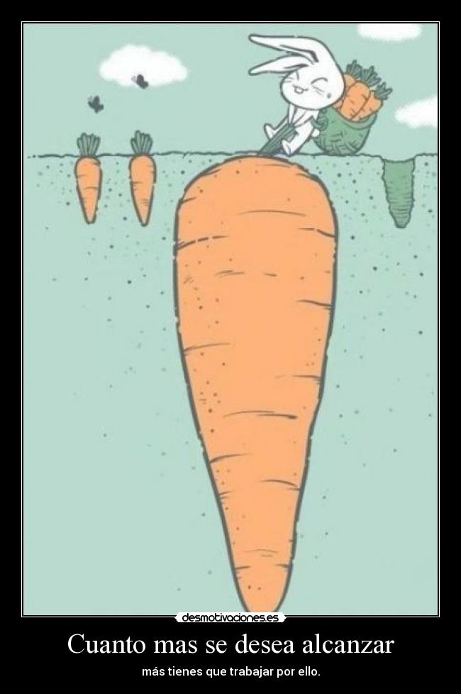 Cuanto mas se desea alcanzar -