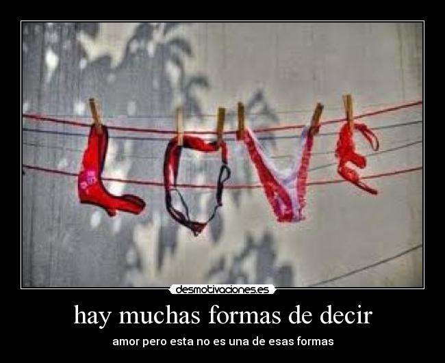 hay muchas formas de decir - amor pero esta no es una de esas formas