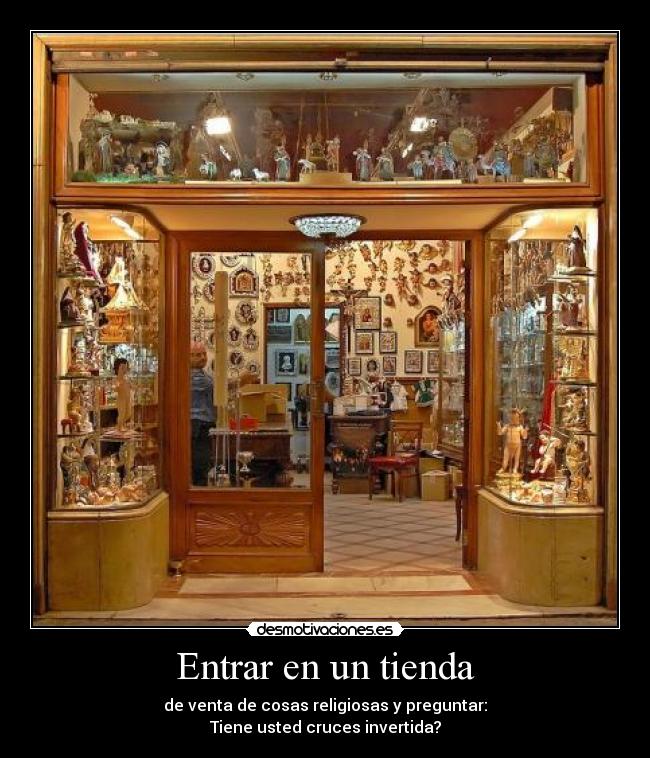 Entrar en un tienda - de venta de cosas religiosas y preguntar:
Tiene usted cruces invertida?