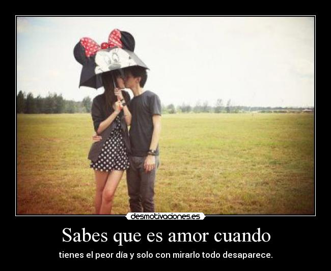 Sabes que es amor cuando -