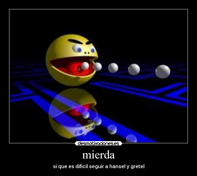 mierda - si que es dificil seguir a hansel y gretel