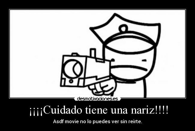 ¡¡¡¡Cuidado tiene una nariz!!!! -