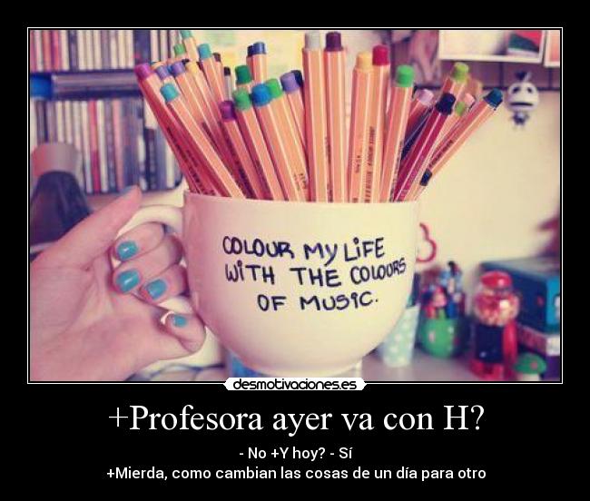 +Profesora ayer va con H? - 