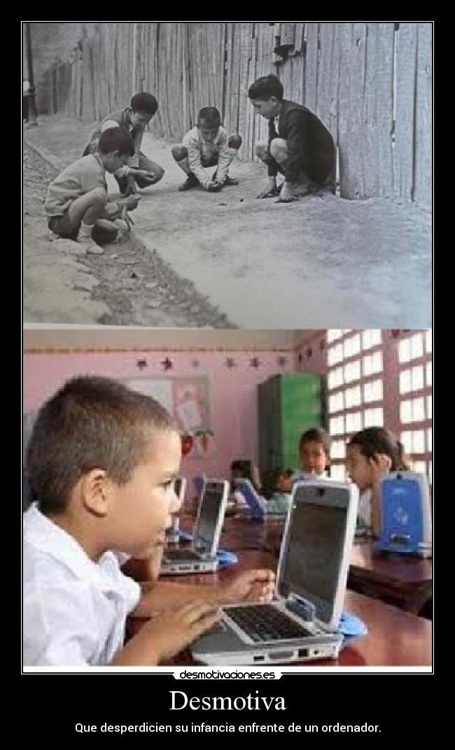 Desmotiva - Que desperdicien su infancia enfrente de un ordenador.
