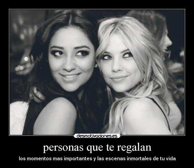 personas que te regalan - los momentos mas importantes y las escenas inmortales de tu vida