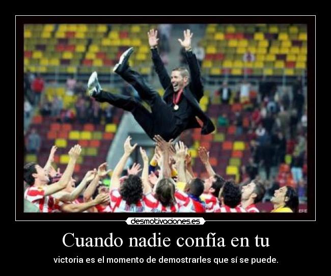 Cuando nadie confía en tu - victoria es el momento de demostrarles que sí se puede.